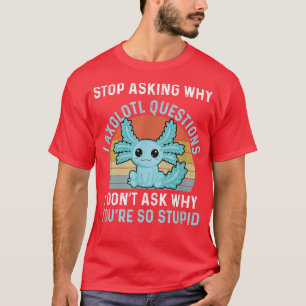 Funny Axolotl Frag, warum ich Crazy Funny Axol bin T-Shirt
