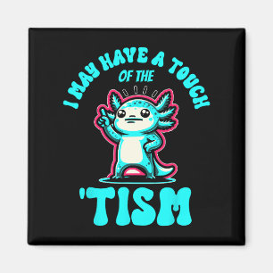 Funny Axolotl ich habe vielleicht eine Touch des T Magnet