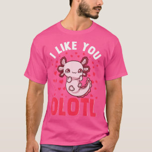 Funny Axolotl Niedlich I Like You Olotl Axolotls J T-Shirt
