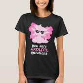 Funny Axolotl Questions T - Shirt (Vorderseite)