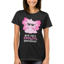 Funny Axolotl Questions T - Shirt