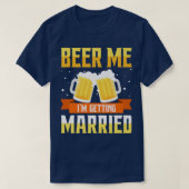 Funny Bachelor Party Beer Me Im Get Married Me T-Shirt (Design vorne)
