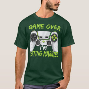 Funny Bachelor Party Game Over Im Get Married T-Shirt
