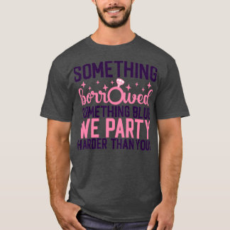Funny Bachelorette Geschenk Etwas geliehen Irgendw T-Shirt