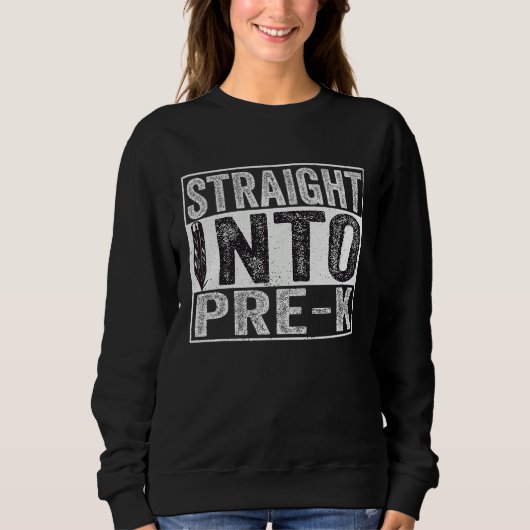 Funny Back To School Kids  Straight Into Pre k Sweatshirt (Vorderseite)