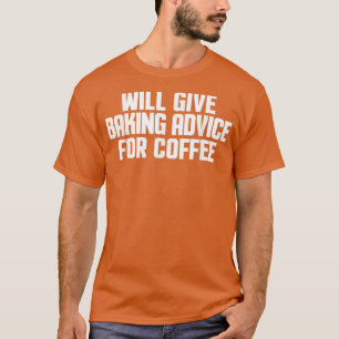 Funny, Bäcker, Koch gibt Bake Ratschläge für Co T-Shirt