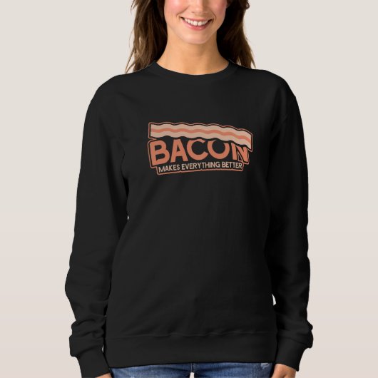 Funny Bacon macht alles besser Sweatshirt (Vorderseite)