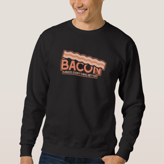 Funny Bacon macht alles besser Sweatshirt (Vorderseite)
