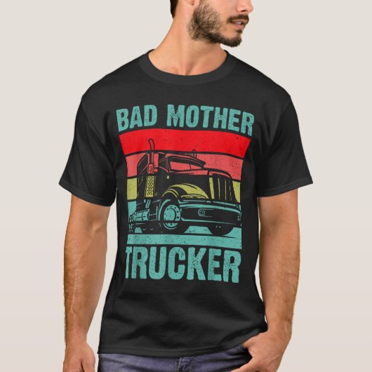 Funny Bad Mother Trucker Gift For Men Women Truck  T-Shirt (Vorderseite)