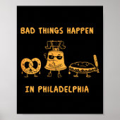 Funny Bad Things Happen In Philadelphia Novelty Ph Poster (Vorne)
