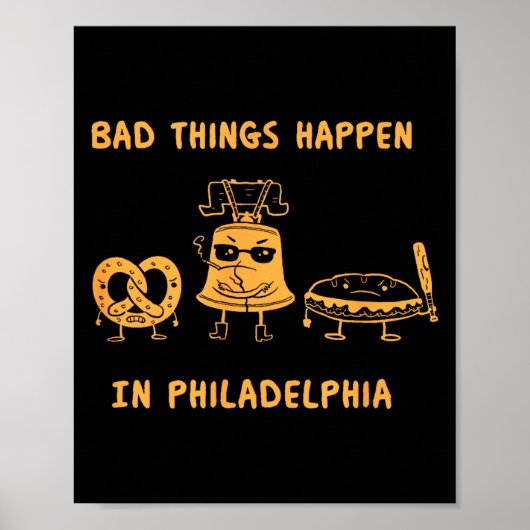 Funny Bad Things Happen In Philadelphia Novelty Ph Poster (Vorne)