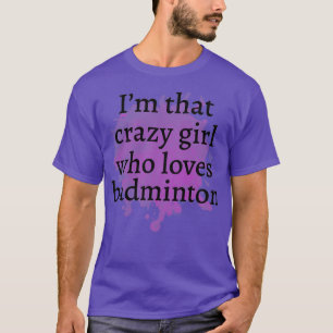 Funny badminton Crazy Girl Geschenk Ideen  T-Shirt