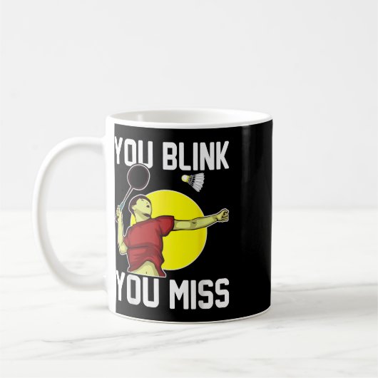 Funny Badminton Player You Blink, Sie Miss Kaffeetasse (Links)