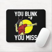 Funny Badminton Player You Blink, You Miss Mousepad (Mit Mouse)