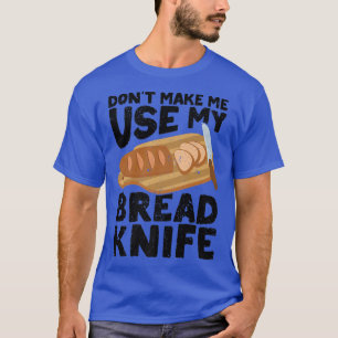 Funny Baker Brot Baker Brot Backbriefe Knife T-Shirt