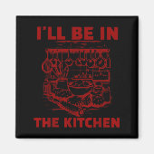 Funny Baker Cook Chef Gift I'll Be In The Kitchen  Magnet (Vorne)