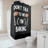 Funny Baker | Sprich nicht mit mir im Backen Duschvorhang (Beispiel)