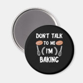 Funny Baker | Sprich nicht mit mir im Backen Magnet (Vorderseite/Rückseite)
