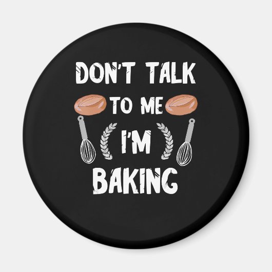 Funny Baker | Sprich nicht mit mir im Backen Magnet (Vorne)