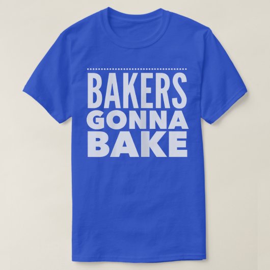 Funny baking Bakers Gonna Bake T-Shirt (Design vorne)