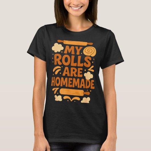 Funny Baking Humor My Rolls Are Homemade Kitchen R T-Shirt (Vorderseite)