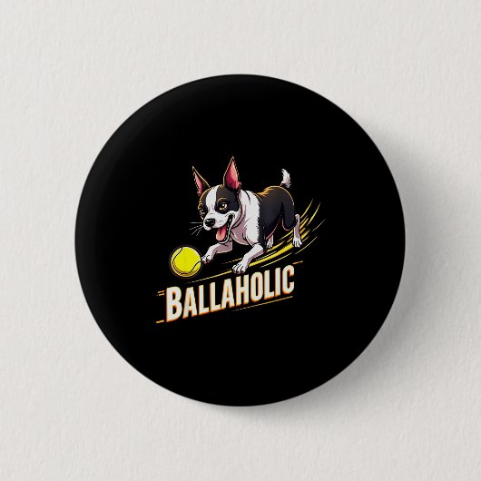 Funny Ballaholic Boston Terrier Dog Chasing Bostie Button (Vorderseite)