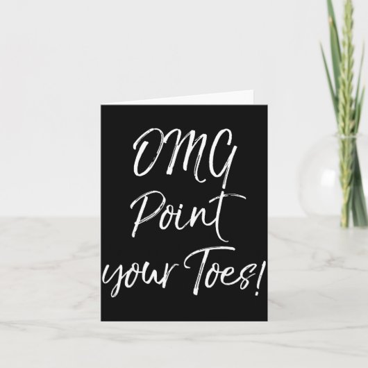 Funny Ballet Teacher Quote Omg Int Your Toes! Karte (Vorderseite)
