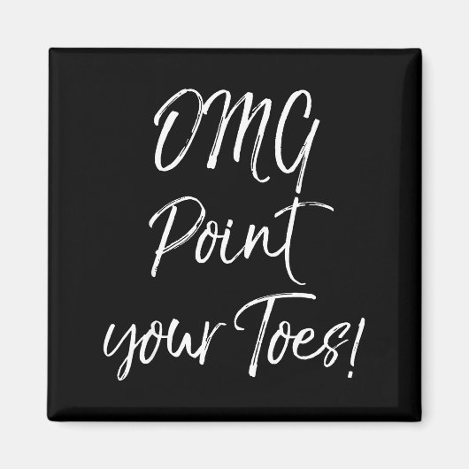 Funny Ballet Teacher Quote Omg Int Your Toes!  Magnet (Vorne)