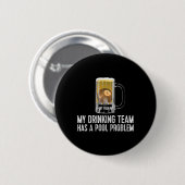 Funny Bar Drink Pool Team Beer Pool Problem Button (Vorne & Hinten)