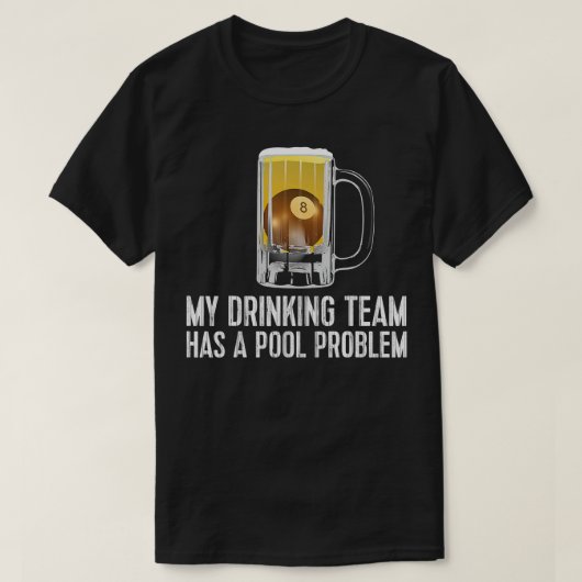 Funny Bar Drink Pool Team Beer Pool Problem T-Shirt (Design vorne)