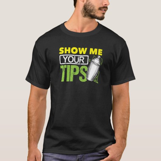 Funny Bartending Mixology Barkeeper Show Me Your T T-Shirt (Vorderseite)