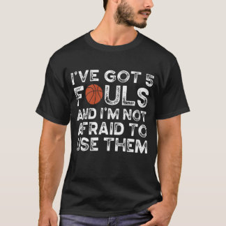 Funny Basketball Player Hoops 5 Fouls I’ve Got 5 T-Shirt