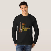 Funny Bassist Saying Relax The Bass Player Is Here T-Shirt (Vorne ganz)
