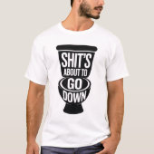 Funny Bathroom Humor Shit’s About To Go Down T-Shirt (Vorderseite)