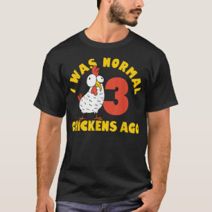 Funny Bauer Animal Pet I war normal 3 Hühnchen vor T-Shirt