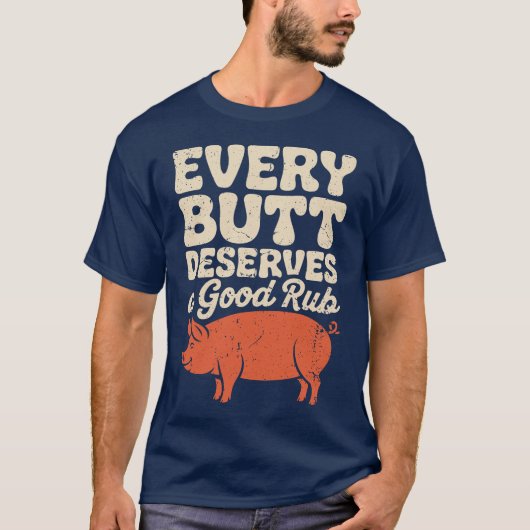 Funny BBQ Chef Every Butt Deserves A Good Rub T-Shirt (Vorderseite)
