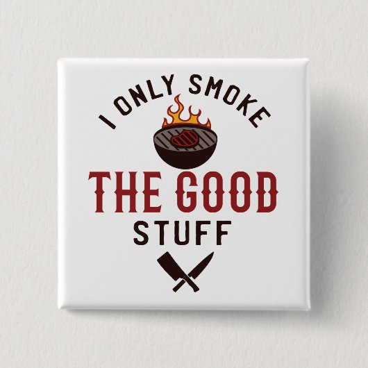 Funny BBQ Quote I Only Smoke The Good Stuff Button (Vorderseite)
