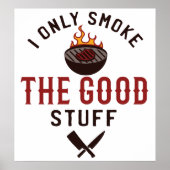 Funny BBQ Quote I Only Smoke The Good Stuff Poster (Vorne)