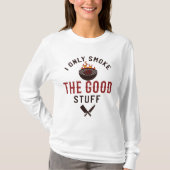 Funny BBQ Quote I Only Smoke The Good Stuff T-Shirt (Vorderseite)