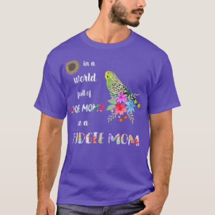 Funny Be a Budgie Parakeet Parrot Bird Mama T-Shirt