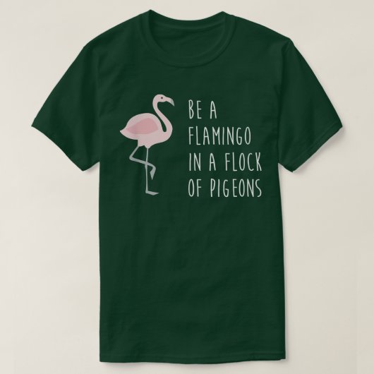 Funny Be a Flamingo in A Flock von TaubenGeschenk T-Shirt (Design vorne)