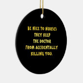 Funny Be Nice-Nurses Joke Keramik Ornament (Rechts)