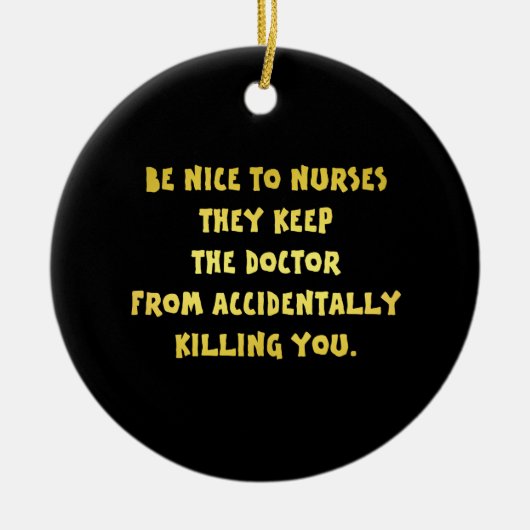 Funny Be Nice-Nurses Joke Keramik Ornament (Vorne)