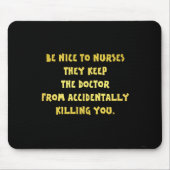 Funny Be Nice-Nurses Joke Mousepad (Vorne)