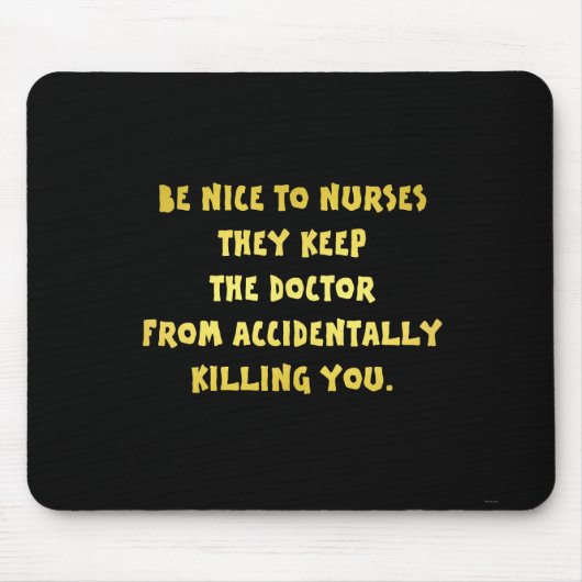 Funny Be Nice-Nurses Joke Mousepad (Vorne)