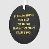 Funny Be Nice-Nurses Joke Ornament (Vorderseite)