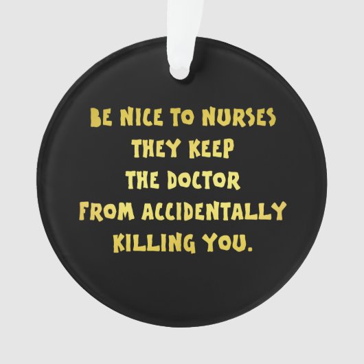Funny Be Nice-Nurses Joke Ornament (Vorderseite)