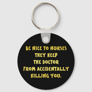 Funny Be Nice-Nurses Joke Schlüsselanhänger