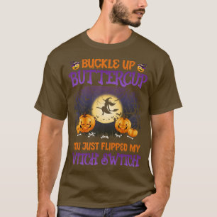 Funny Beängstigend Halloween BUCKLE UP BUTTERCUP W T-Shirt