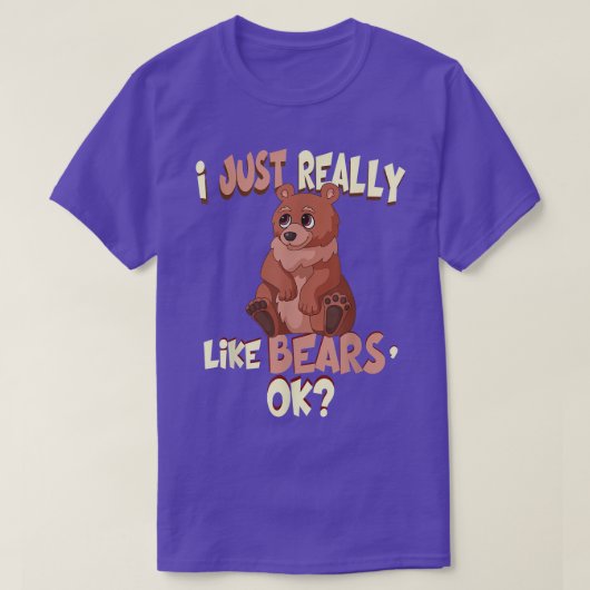 Funny Bear Shirt I Just Really Like Bears Ok Tee (Design vorne)